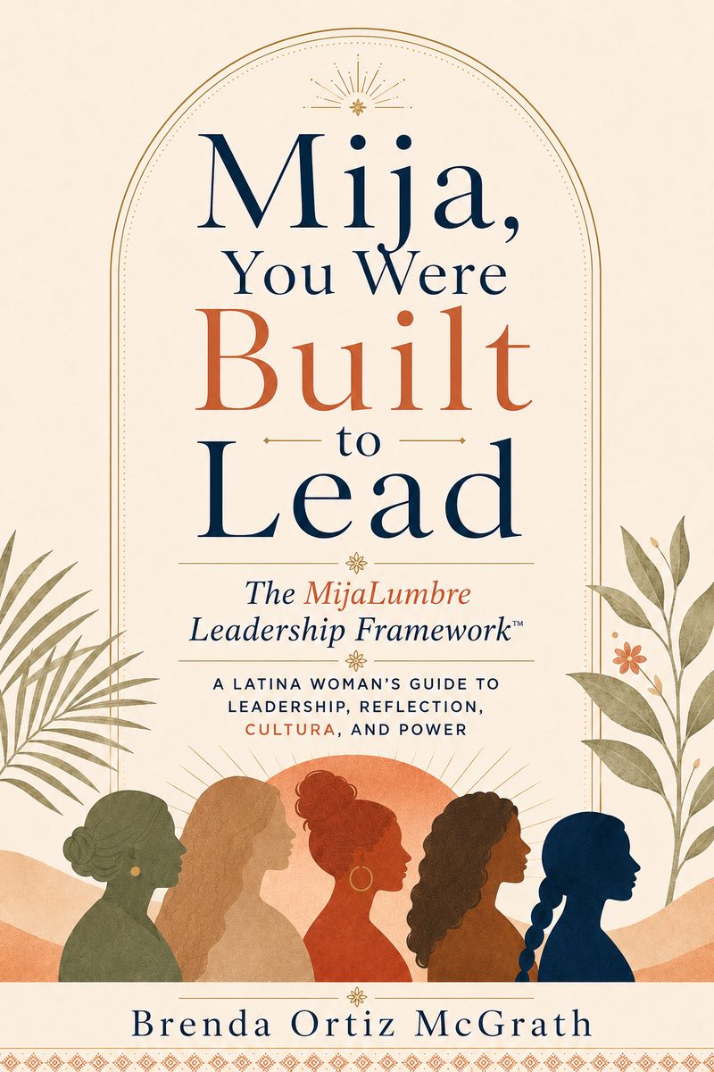Mija, You Were Built to Lead — book cover by Brenda Ortiz McGrath